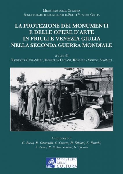 La protezione dei monumenti e delle opere d'arte in Friuli e Venezia Giulia nella seconda guerra mondiale